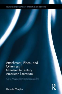 Attachment, Place, and Otherness in Nineteenth-Century American Literature : New Materialist Representations