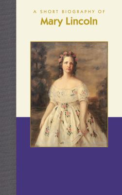 A Short Biography of Mary Lincoln
