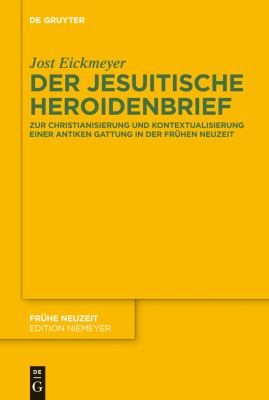 Der Jesuitische Heroidenbrief : Zur Christianisierung und Kontextualisierung Einer Antiken Gattung in der Frühen Neuzeit