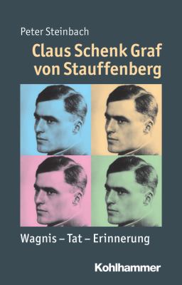 Claus Schenk Graf Von Stauffenberg : Wagnis - Tat - Erinnerung