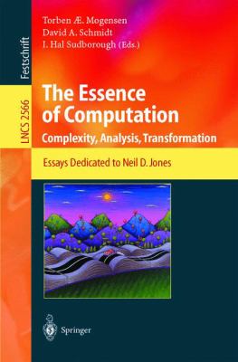 The Essence of Computation : Complexity, Analysis, Transformation - Essays Dedicated to Neil D. Jones