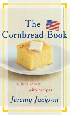 The Cornbread Book : A Love Story with Recipes