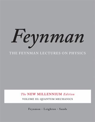The Feynman Lectures on Physics, Vol. III : The New Millennium Edition: Quantum Mechanics