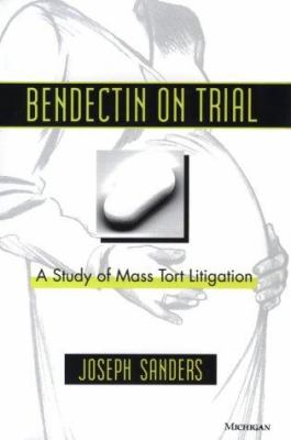 Bendectin on Trial : A Study of Mass Tort Litigation
