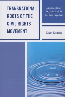 Transnational Roots of the Civil Rights Movement : African American Explorations of the Gandhian Repertoire