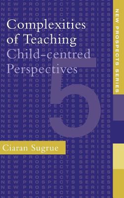 Complexities of Teaching : Child-Centred Perspectives