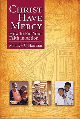 Christ Have Mercy : How to Put Your Faith in Action