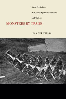 Monsters by Trade : Slave Traffickers in Modern Spanish Literature and Culture