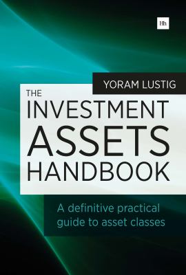 The Investment Assets Handbook : A Definitive Practical Guide to Asset Classes