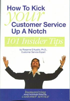 How to Kick Your Customer Service up a Notch : 101 Insider Tips