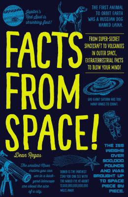 Facts from Space! : From Super-Secret Spacecraft to Volcanoes in Outer Space, Extraterrestrial Facts to Blow Your Mind!