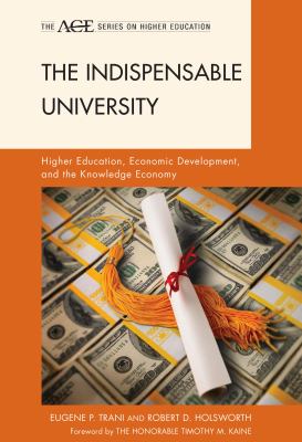 The Indispensable University : Higher Education, Economic Development, and the Knowledge Economy