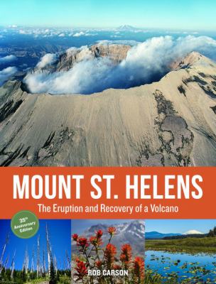 Mount St. Helens : The Eruption and Recovery of a Volcano