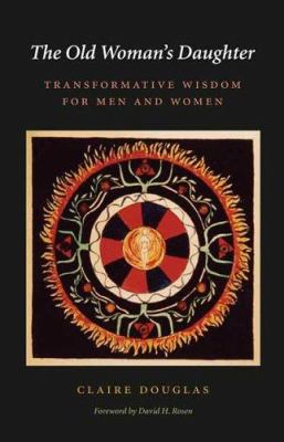 The Old Woman's Daughter : Transformative Wisdom for Men and Women