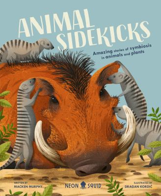Animal Sidekicks : Amazing Stories of Symbiosis in Animals and Plants