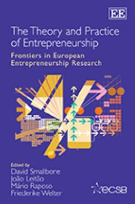 The Theory and Practice of Entrepreneurship : Frontiers in European Entrepreneurship Research