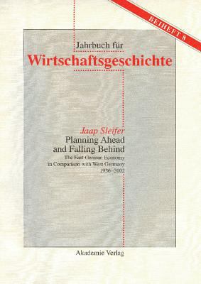 Planning Ahead and Falling Behind : The East German Economy in Comparison with West Germany 1936-2002
