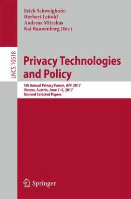 Privacy Technologies and Policy : 5th Annual Privacy Forum, APF 2017, Vienna, Austria, June 7-8, 2017. Revised Selected Papers