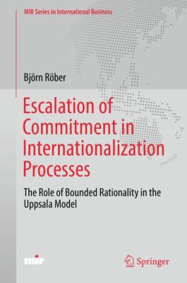 Escalation of Commitment in Internationalization Processes : The Role of Bounded Rationality in the Uppsala Model