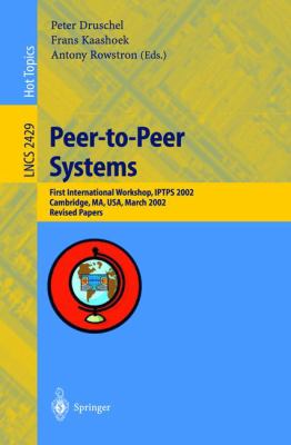 Peer-to-Peer Systems : First International Workshop, IPTPS 2002, Cambridge, Ma, USA, March 2002 - Revised Papers