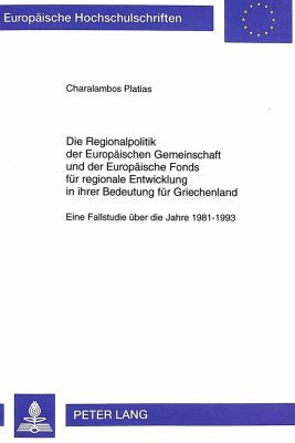 Die Regionalpolitik der Europdischen Gemeinschaft und der Europdische Fonds fuer Regionale Entwicklung in Ihrer Bedeutung fuer Griechenland : Eine Fallstudie ueber die Jahre, 1981-1993