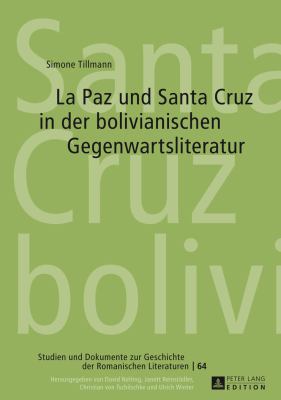 La Paz und Santa Cruz in der Bolivianischen Gegenwartsliteratur
