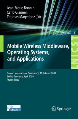 Mobile Wireless Middleware : Operating Systems and Applications, Second International Conference, Mobilware 2009, Berlin, Germany, April 2009, Proceedings