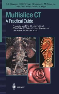Multislice CT : A Practical Guide Proceedings of the 6th International SOMATOM CT Scientific User Conference Tuebingen, September 2002