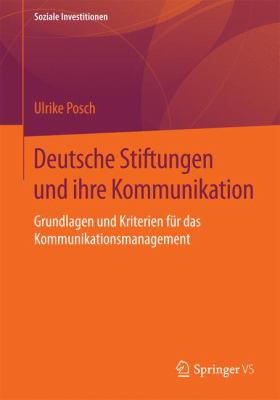 Deutsche Stiftungen und Ihre Kommunikation : Grundlagen und Kriterien Für das Kommunikationsmanagement
