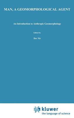 Man,A Geomorphological Agent : Introduction to Anthropic Geomorphology