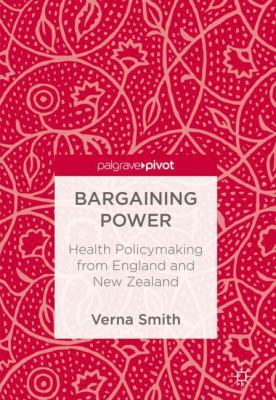 Bargaining Power : Health Policymaking from England and New Zealand