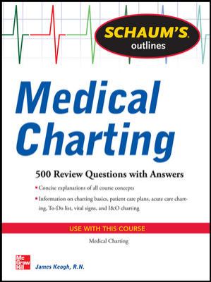 Schaum's Outline of Medical Charting : 500 Review Questions + Answers