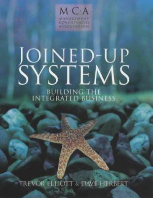 Joined-up Systems : Building the Integrated Business