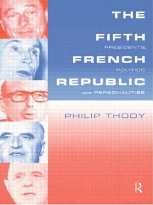 The Fifth French Republic: Presidents, Politics and Personalities : A Study of French Political Culture