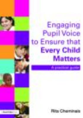 Engaging Pupil Voice to Ensure That Every Child Matters : A Practical Guide