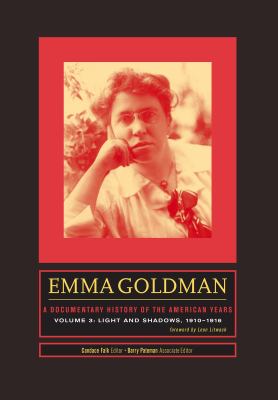 Emma Goldman Vol. 3 : A Documentary History of the American Years - Light and Shadows, 1910-1916