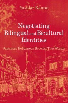 Negotiating Bilingual and Bicultural Identities : Japanese Returnees Betwixt Two Worlds