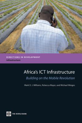 Africa's ICT Infrastructure : Building on the Mobile Revolution