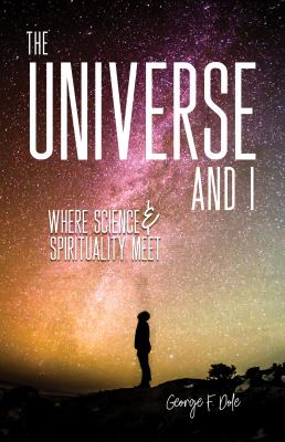 The Universe and I : Where Science and Spirituality Meet