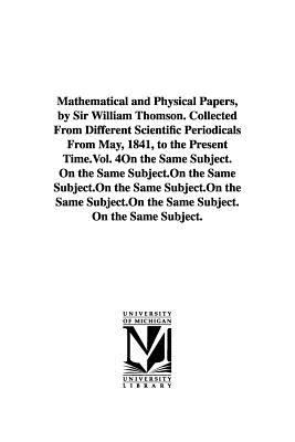 Mathematical and Physical Papers, by Sir William Thomson Collected from Different Scientific Periodicals from May, 1841, to the Present Time