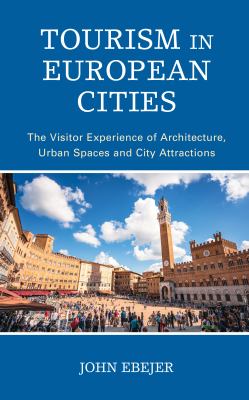 Tourism in European Cities : The Visitor Experience of Architecture, Urban Spaces and City Attractions