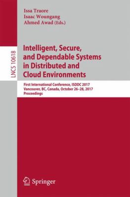 Intelligent, Secure, and Dependable Systems in Distributed and Cloud Environments : First International Conference, ISDDC 2017, Vancouver, BC, Canada, October 26-28, 2017, Proceedings