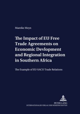 The Impact of EU Free Trade Agreements on Economic Development and Regional Integration in Southern Africa : The Example of EU-SACU Trade Relations