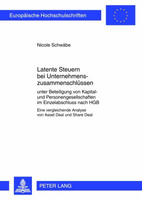 Latente Steuern Bei Unternehmenszusammenschluessen : Unter Beteiligung Von Kapital- und Personengesellschaften Im Einzelabschluss Nach HGB- eine Vergleichende Analyse Von Asset Deal und Share Deal