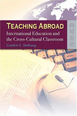 Teaching Abroad : International Education and the Cross-Cultural Classroom