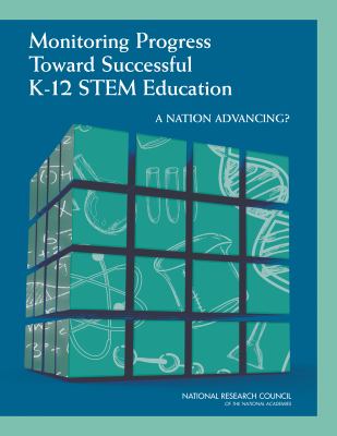 Monitoring Progress Toward Successful K-12 STEM Education : A Nation Advancing?
