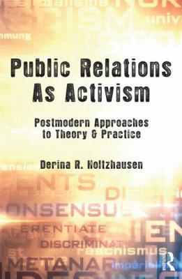 Public Relations As Activism : Postmodern Approaches to Theory and Practice