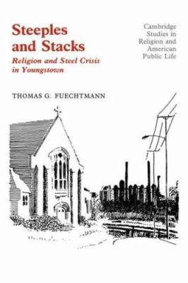 Steeples and Stacks : Religion and Steel Crisis in Youngstown, Ohio