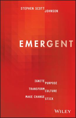Emergent : Ignite Purpose, Transform Culture, Make Change Stick
