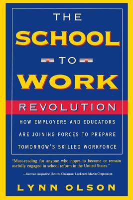 The School-To-work Revolution : How Employers and Educators Are Joining Forces to Prepare Tomorrow's Skilled Workforce